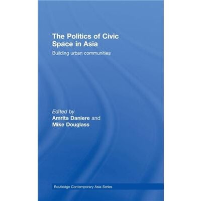 Routledge The Politics of Civic Space in Asia by Amrita Daniere - Publicité Routledge The Politics of Civic Space in Asia by Amrita Daniere - Publicité
