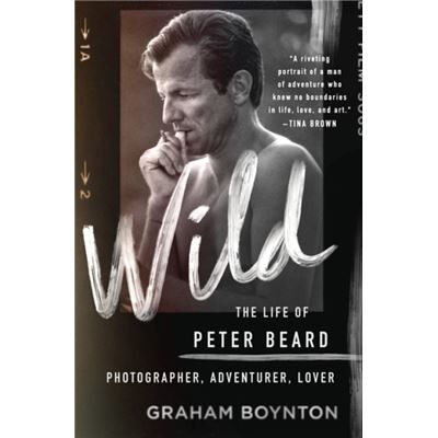 St Martins Press Wild The Life of Peter Beard Photographer Adventurer Lover by Graham Boynton - Publicité St Martins Press Wild The Life of Peter Beard Photographer Adventurer Lover by Graham Boynton - Publicité