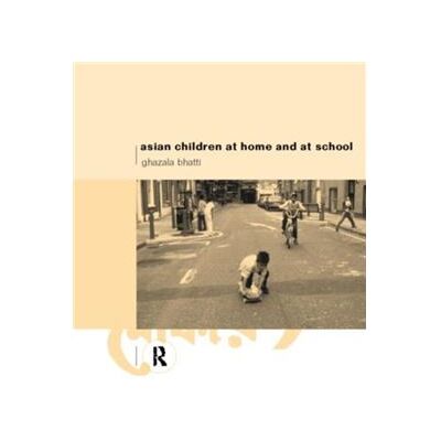 Routledge Asian Children at Home and at School by Ghazala Bhatti - Publicité Routledge Asian Children at Home and at School by Ghazala Bhatti - Publicité