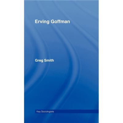 Routledge Erving Goffman by Greg Smith - Publicité Routledge Erving Goffman by Greg Smith - Publicité