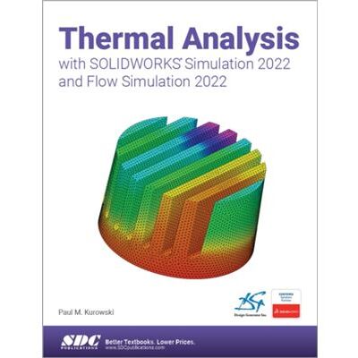 SDC Publications Thermal Analysis with SOLIDWORKS Simulation 2022 and Flow Simulation 2022 by Paul Kurowski - Publicité SDC Publications Thermal Analysis with SOLIDWORKS Simulation 2022 and Flow Simulation 2022 by Paul Kurowski - Publicité