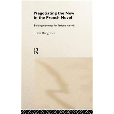 Routledge Negotiating the New in the French Novel by Teresa Bridgeman - Publicité Routledge Negotiating the New in the French Novel by Teresa Bridgeman - Publicité