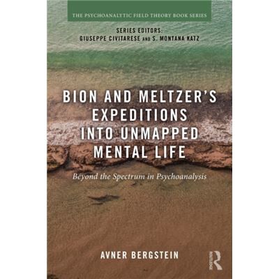 Bion and Meltzers Expeditions into Unmapped Mental Life by Avner Bergstein - Publicité Bion and Meltzers Expeditions into Unmapped Mental Life by Avner Bergstein - Publicité