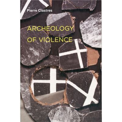 New Archeology of Violence by Pierre Clastres - Publicité New Archeology of Violence by Pierre Clastres - Publicité