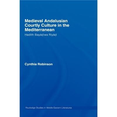 Routledge Medieval Andalusian Courtly Culture in the Mediterranean by Cynthia Robinson - Publicité Routledge Medieval Andalusian Courtly Culture in the Mediterranean by Cynthia Robinson - Publicité