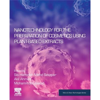 Elsevier Nanotechnology for the Preparation of Cosmetics using PlantBased Extracts by Siti Hamidah Mohd Setapar - Publicité Elsevier Nanotechnology for the Preparation of Cosmetics using PlantBased Extracts by Siti Hamidah Mohd Setapar - Publicité