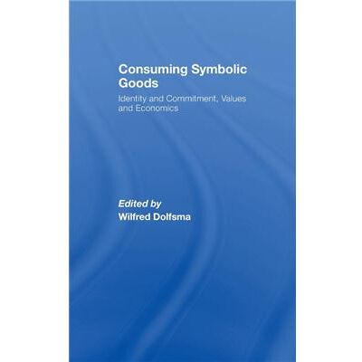 Routledge Consuming Symbolic Goods by Wilfred Dolfsma Hardcover Book - Publicité Routledge Consuming Symbolic Goods by Wilfred Dolfsma Hardcover Book - Publicité