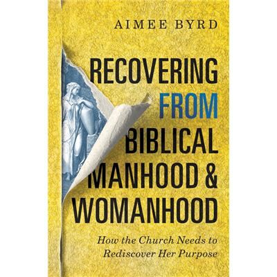Recovering from Biblical Manhood and Womanhood How the Church Needs to Rediscover Her Purpose - Aimee Byrd - Zondervan - Livre en Anglais - Paperback - Publicité Recovering from Biblical Manhood and Womanhood How the Church Needs to Rediscover Her Purpose - Aimee Byrd - Zondervan - Livre en Anglais - Paperback - Publicité