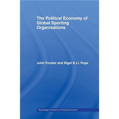 Routledge The Political Economy of Global Sports Organisations by John Forster - Publicité Routledge The Political Economy of Global Sports Organisations by John Forster - Publicité