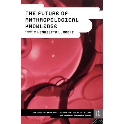 The Future of Anthropological Knowledge by Henrietta Moore - Publicité The Future of Anthropological Knowledge by Henrietta Moore - Publicité
