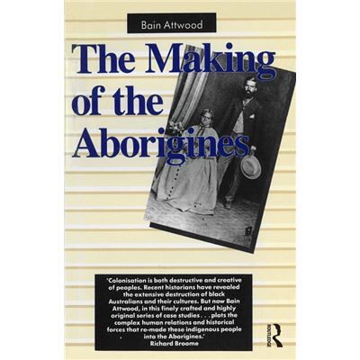 Routledge The Making of the Aborigines by Bain Attwood - Publicité Routledge The Making of the Aborigines by Bain Attwood - Publicité