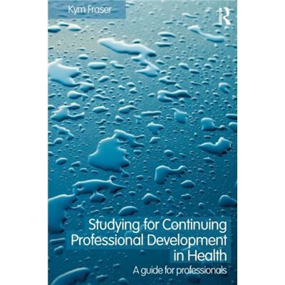 Routledge Studying for Continuing Professional Development in Health by Kym Fraser - Publicité Routledge Studying for Continuing Professional Development in Health by Kym Fraser - Publicité
