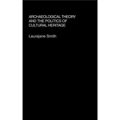 Routledge Archaeological Theory and the Politics of Cultural Heritage by Laurajane Smith - Publicité Routledge Archaeological Theory and the Politics of Cultural Heritage by Laurajane Smith - Publicité