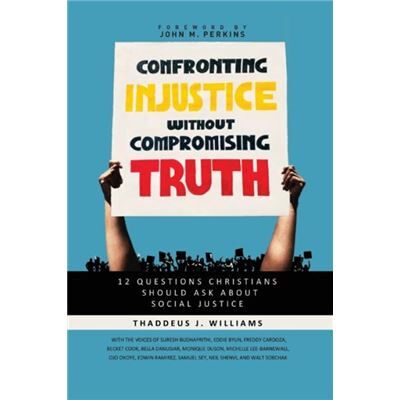 Confronting Injustice without Compromising Truth - Thaddeus J. Williams - Zondervan - Livre en Anglais - Paperback - Publicité Confronting Injustice without Compromising Truth - Thaddeus J. Williams - Zondervan - Livre en Anglais - Paperback - Publicité