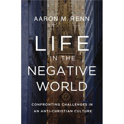Life in the Negative World - Aaron M. Renn - Zondervan - Livre en Anglais - Hardback - Publicité Life in the Negative World - Aaron M. Renn - Zondervan - Livre en Anglais - Hardback - Publicité