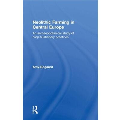 Routledge Neolithic Farming in Central Europe by Amy Bogaard - Publicité Routledge Neolithic Farming in Central Europe by Amy Bogaard - Publicité