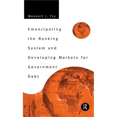 Routledge Emancipating the Banking System and Developing Markets for Government Debt by Maxwell Fry - Publicité Routledge Emancipating the Banking System and Developing Markets for Government Debt by Maxwell Fry - Publicité