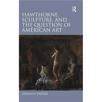 Hawthorne Sculpture and the Question of American Art - Deanna Fernie - Taylor amp Francis Ltd - Livre en Anglais - Hardback - Publicité Hawthorne Sculpture and the Question of American Art - Deanna Fernie - Taylor amp Francis Ltd - Livre en Anglais - Hardback - Publicité