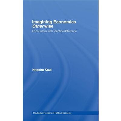 Imagining Economics Otherwise by Nitasha Kaul - Publicité Imagining Economics Otherwise by Nitasha Kaul - Publicité