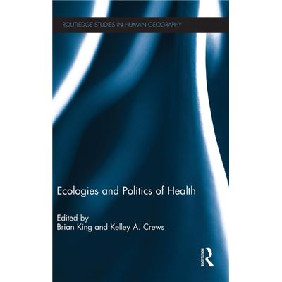 Taylor amp Francis Ltd Ecologies and Politics of Health by Kelley A. Crews Brian King Hardcover Book - Publicité Taylor amp Francis Ltd Ecologies and Politics of Health by Kelley A. Crews Brian King Hardcover Book - Publicité