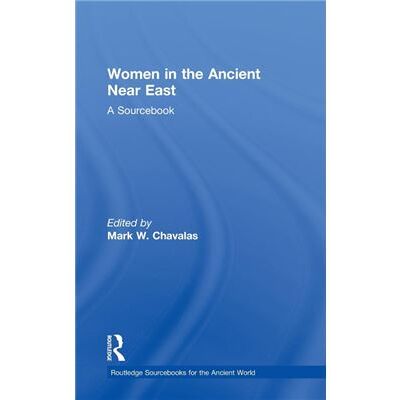 Routledge Women in the Ancient Near East by Mark Chavalas - Publicité Routledge Women in the Ancient Near East by Mark Chavalas - Publicité