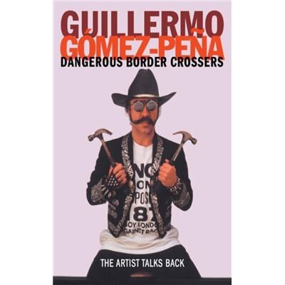 Routledge Dangerous Border Crossers by Guillermo GomezPena - Publicité Routledge Dangerous Border Crossers by Guillermo GomezPena - Publicité