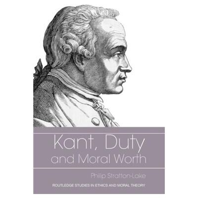 Routledge Kant Duty and Moral Worth by Philip StrattonLake - Publicité Routledge Kant Duty and Moral Worth by Philip StrattonLake - Publicité