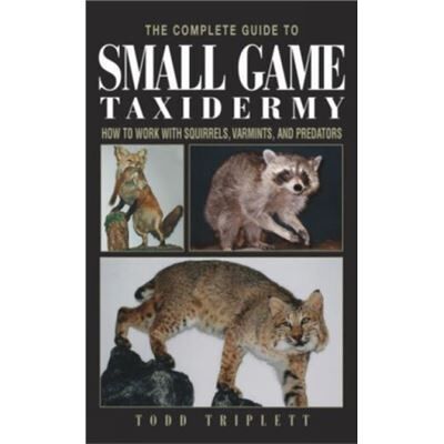 First Complete Guide to Small Game Taxidermy by Todd Triplett - Publicité First Complete Guide to Small Game Taxidermy by Todd Triplett - Publicité
