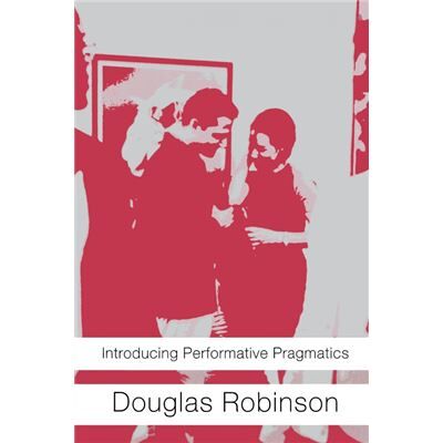 Routledge Introducing Performative Pragmatics by Douglas Robinson - Publicité Routledge Introducing Performative Pragmatics by Douglas Robinson - Publicité