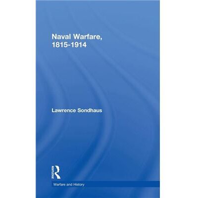 Routledge Naval Warfare 18151914 by Lawrence Sondhaus - Publicité Routledge Naval Warfare 18151914 by Lawrence Sondhaus - Publicité