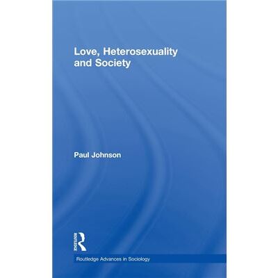 Routledge Love Heterosexuality and Society by Paul Johnson - Publicité Routledge Love Heterosexuality and Society by Paul Johnson - Publicité