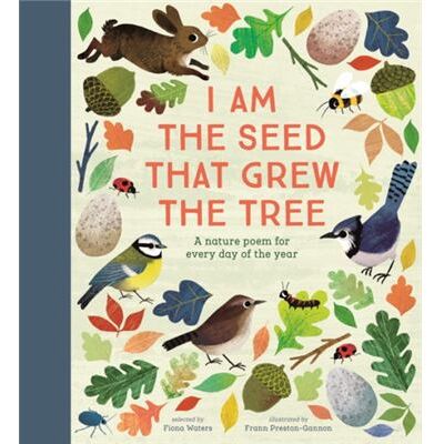 National Trust I Am the Seed That Grew the Tree A Nature Poem for Every Day of the Year Poetry Collections by Fiona Waters - Publicité National Trust I Am the Seed That Grew the Tree A Nature Poem for Every Day of the Year Poetry Collections by Fiona Waters - Publicité