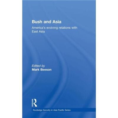 Routledge Bush and Asia by Mark Beeson - Publicité Routledge Bush and Asia by Mark Beeson - Publicité