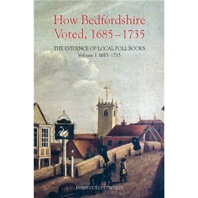 Boydell & Brewer Inc How Bedfordshire Voted 16851735 The Evidence of Local Poll Books by James CollettWhite - Publicité Boydell & Brewer Inc How Bedfordshire Voted 16851735 The Evidence of Local Poll Books by James CollettWhite - Publicité