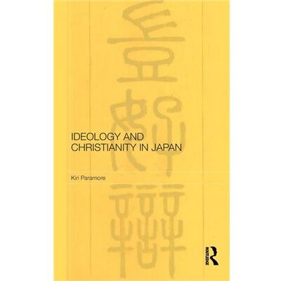 Routledge Ideology and Christianity in Japan by Kiri Paramore - Publicité Routledge Ideology and Christianity in Japan by Kiri Paramore - Publicité