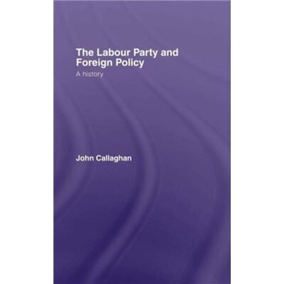 Routledge The Labour Party and Foreign Policy by John Callaghan - Publicité Routledge The Labour Party and Foreign Policy by John Callaghan - Publicité