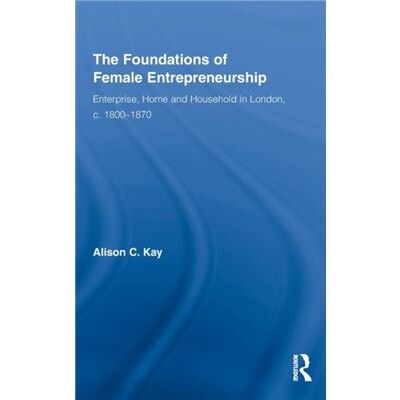 Routledge The Foundations of Female Entrepreneurship by Alison Kay - Publicité Routledge The Foundations of Female Entrepreneurship by Alison Kay - Publicité