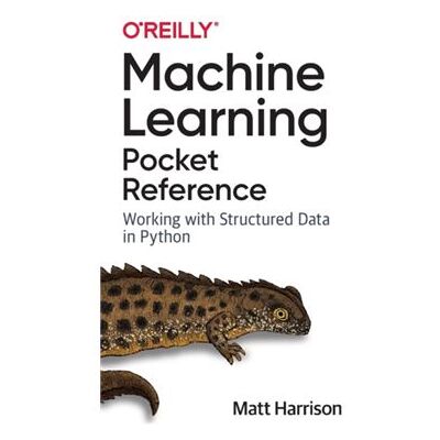 OReilly Media Machine Learning Pocket Reference by Matt Harrison - Publicité OReilly Media Machine Learning Pocket Reference by Matt Harrison - Publicité