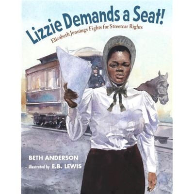 Lizzie Demands a Seat Elizabeth Jennings Fights for Streetcar Rights by Beth Anderson & Illustrated by E B Lewis - Publicité Lizzie Demands a Seat Elizabeth Jennings Fights for Streetcar Rights by Beth Anderson & Illustrated by E B Lewis - Publicité