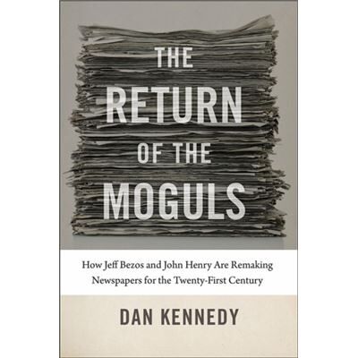 Inconnu The Return of the Moguls How Jeff Bezos and John Henry Are Remaking Newspapers for the TwentyFirst Century by Dan Kennedy - Publicité Inconnu The Return of the Moguls How Jeff Bezos and John Henry Are Remaking Newspapers for the TwentyFirst Century by Dan Kennedy - Publicité