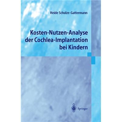 Springer Kosten-Nutzen-Analyse der Cochlea-Implantation bei Kindern Heide Schulze-Gattermann - Publicité Springer Kosten-Nutzen-Analyse der Cochlea-Implantation bei Kindern Heide Schulze-Gattermann - Publicité
