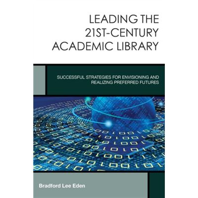 Inconnu Leading the 21stCentury Academic Library by Bradford Lee Eden - Publicité Inconnu Leading the 21stCentury Academic Library by Bradford Lee Eden - Publicité