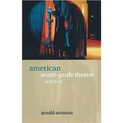 American AvantGarde Theatre by Arnold Aronson - Publicité American AvantGarde Theatre by Arnold Aronson - Publicité