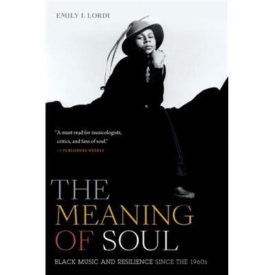 Duke University Press The Meaning of Soul by Emily J. Lordi - Publicité Duke University Press The Meaning of Soul by Emily J. Lordi - Publicité