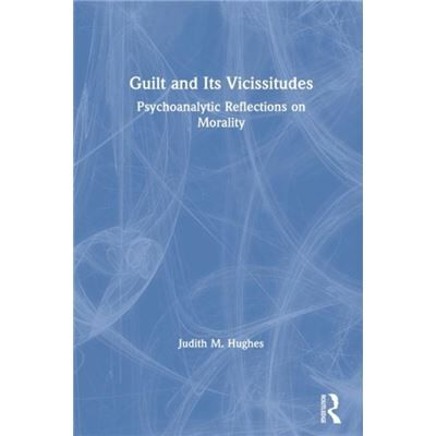 Routledge Guilt and Its Vicissitudes by Judith M. Hughes - Publicité Routledge Guilt and Its Vicissitudes by Judith M. Hughes - Publicité