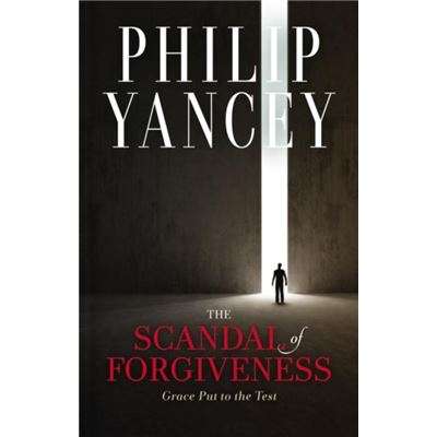 The Scandal of Forgiveness - Philip Yancey - Zondervan - Livre en Anglais - Hardback - Publicité The Scandal of Forgiveness - Philip Yancey - Zondervan - Livre en Anglais - Hardback - Publicité