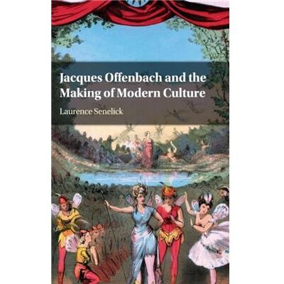 Jacques Offenbach and the Making of Modern Culture - Senelick Laurence Tufts University Massachusetts - Cambridge University Press - Livre en Anglais - Ha - Publicité Jacques Offenbach and the Making of Modern Culture - Senelick Laurence Tufts University Massachusetts - Cambridge University Press - Livre en Anglais - Ha - Publicité