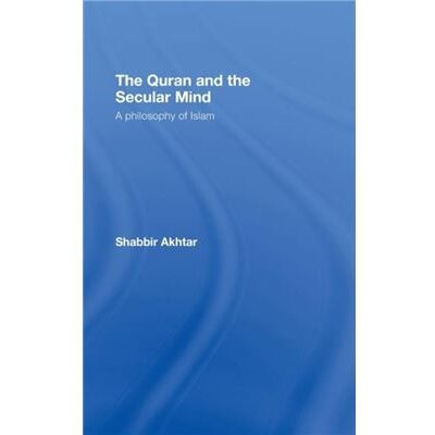 Routledge The Quran and the Secular Mind by Shabbir Akhtar - Publicité Routledge The Quran and the Secular Mind by Shabbir Akhtar - Publicité