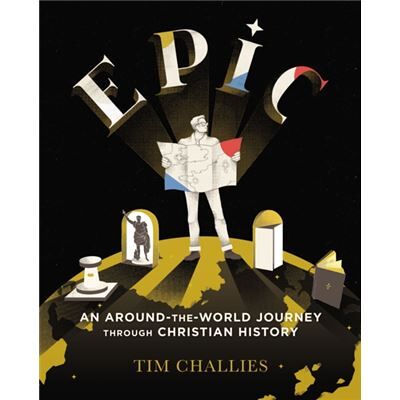 Zondervan Epic An AroundtheWorld Journey through Christian History by Tim Challies - Publicité Zondervan Epic An AroundtheWorld Journey through Christian History by Tim Challies - Publicité