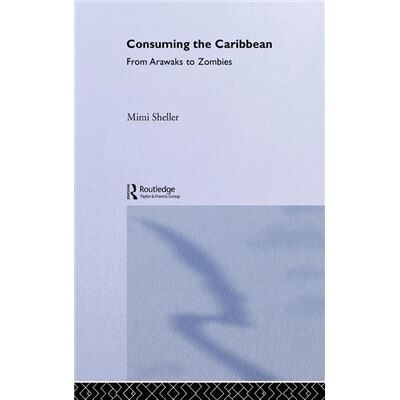 Routledge Consuming the Caribbean by Mimi Sheller - Publicité Routledge Consuming the Caribbean by Mimi Sheller - Publicité